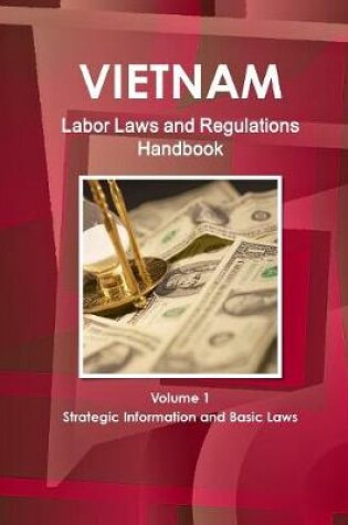 Cover of Vietnam Labor Laws and Regulations Handbook Volume 1 Strategic Information and Basic Laws