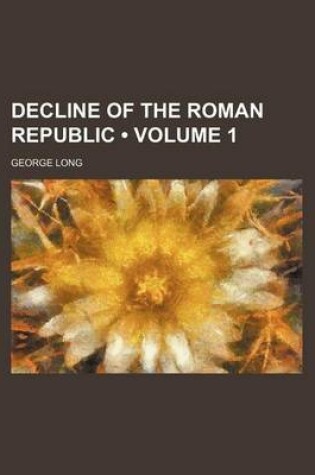 Cover of Decline of the Roman Republic (Volume 1)