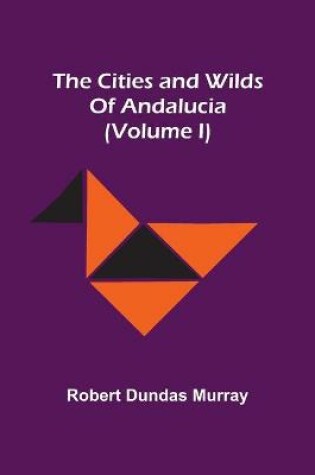 Cover of The Cities And Wilds Of Andalucia (Volume I)