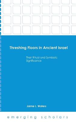 Book cover for Threshing Floors in Ancient Israel:Their Ritual and Symbolic Significance