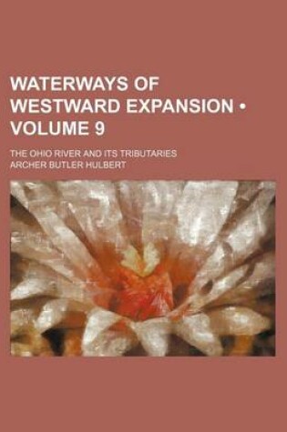 Cover of Waterways of Westward Expansion (Volume 9); The Ohio River and Its Tributaries