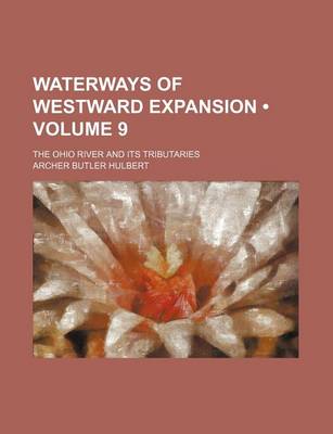 Book cover for Waterways of Westward Expansion (Volume 9); The Ohio River and Its Tributaries