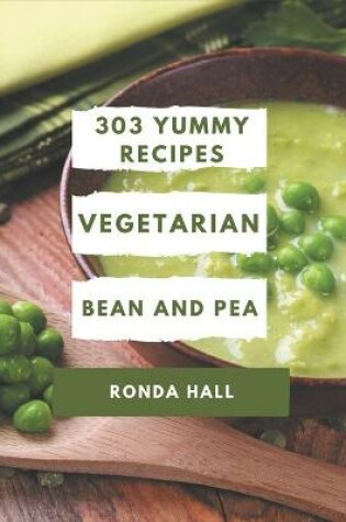 Cover of 303 Yummy Vegetarian Bean and Pea Recipes