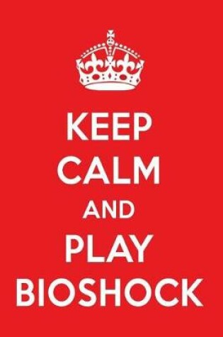 Cover of Keep Calm and Play Bioshock