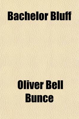 Book cover for Bachelor Bluff; His Opinions, Sentiments, and Disputations