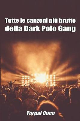 Book cover for Tutte Le Canzoni Piu Brutte Della Dark Polo Gang