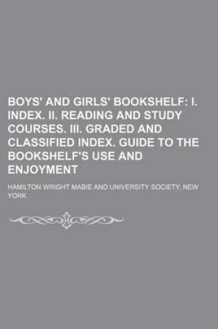 Cover of Boys' and Girls' Bookshelf; I. Index. II. Reading and Study Courses. III. Graded and Classified Index. Guide to the Bookshelf's Use and Enjoyment