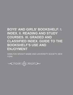 Book cover for Boys' and Girls' Bookshelf; I. Index. II. Reading and Study Courses. III. Graded and Classified Index. Guide to the Bookshelf's Use and Enjoyment