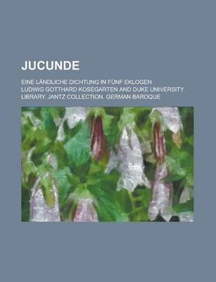 Book cover for Jucunde; Eine Landliche Dichtung in Funf Eklogen