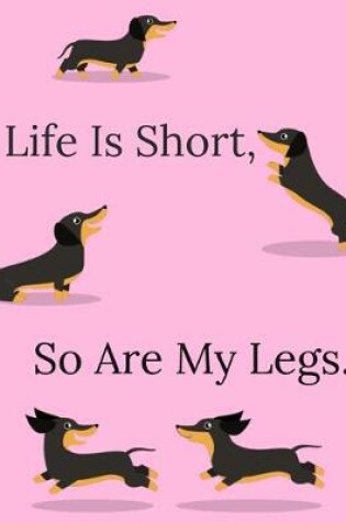 Cover of Life Is Short, So Are My Legs