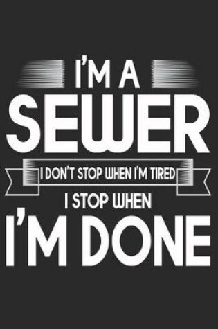 Cover of I'm A Sewer I Don't Stop When I'm Tired I Stop When I'm Done