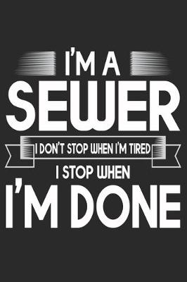 Book cover for I'm A Sewer I Don't Stop When I'm Tired I Stop When I'm Done