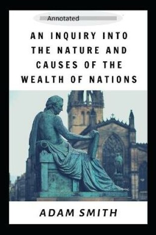 Cover of An Inquiry into the Nature and Causes of the Wealth of Nations -Complete Parts(Annotated)