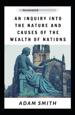 Book cover for An Inquiry into the Nature and Causes of the Wealth of Nations -Complete Parts(Annotated)