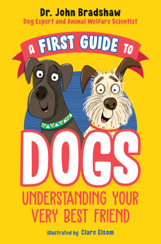 Cover of A First Guide to Dogs: Understanding Your Very Best Friend