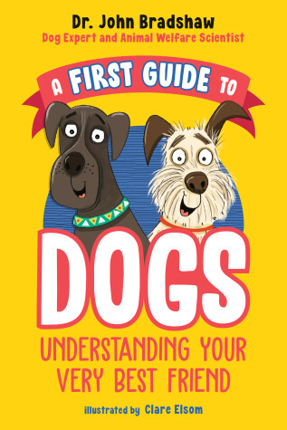 Book cover for A First Guide to Dogs: Understanding Your Very Best Friend