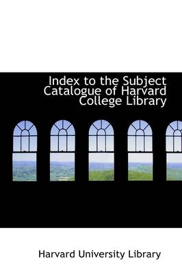 Book cover for Index to the Subject Catalogue of Harvard College Library