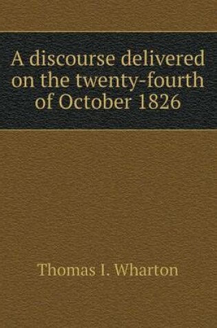 Cover of A discourse delivered on the twenty-fourth of October 1826