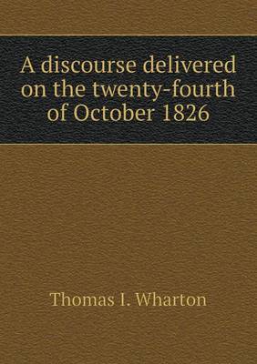 Book cover for A discourse delivered on the twenty-fourth of October 1826