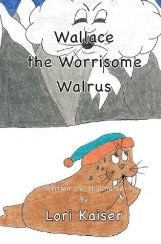 Cover of Wallace the Worrisome Walrus