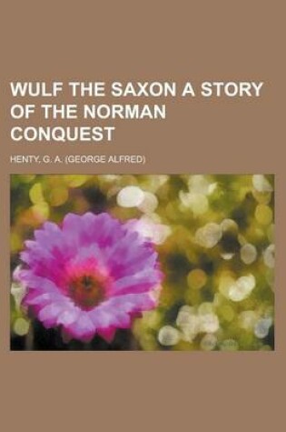 Cover of Wulf the Saxon a Story of the Norman Conquest