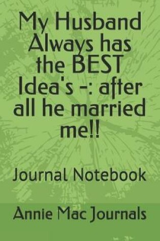 Cover of My Husband Always has the BEST Idea's -