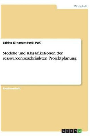 Cover of Modelle und Klassifikationen der ressourcenbeschrankten Projektplanung