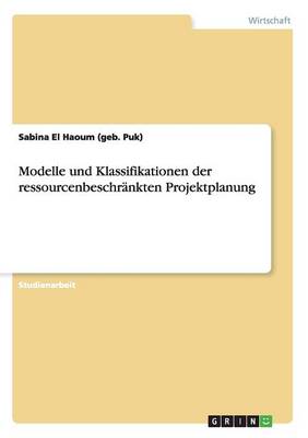 Cover of Modelle und Klassifikationen der ressourcenbeschrankten Projektplanung