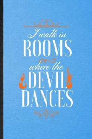 Cover of I Walk in Rooms Where the Devil Dances