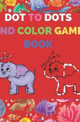 Cover of Dot to Dots and Color Game Book