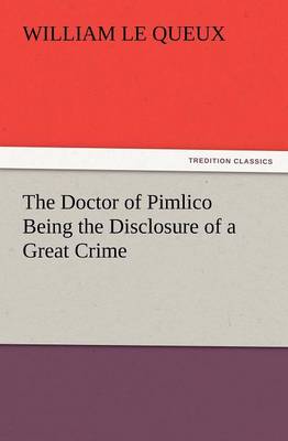Book cover for The Doctor of Pimlico Being the Disclosure of a Great Crime