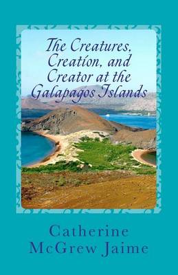 Book cover for The Creatures, Creation, And Creator At The Galapagos Islands