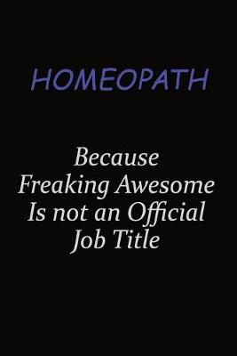 Book cover for Homeopath Because Freaking Awesome Is Not An Official Job Title