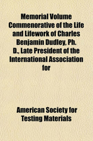 Cover of Memorial Volume Commenorative of the Life and Lifework of Charles Benjamin Dudley, PH. D., Late President of the International Association for