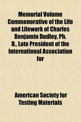 Book cover for Memorial Volume Commenorative of the Life and Lifework of Charles Benjamin Dudley, PH. D., Late President of the International Association for