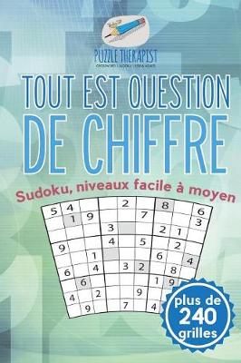 Book cover for Tout est question de chiffre Sudoku, niveaux facile a moyen (plus de 240 grilles)