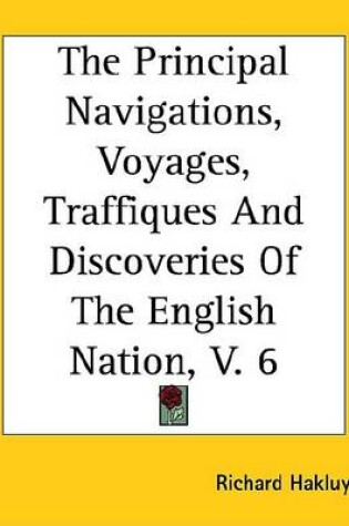 Cover of The Principal Navigations, Voyages, Traffiques and Discoveries of the English Nation, V. 6