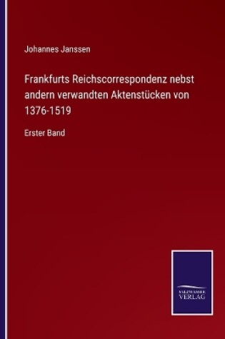 Cover of Frankfurts Reichscorrespondenz nebst andern verwandten Aktenstücken von 1376-1519