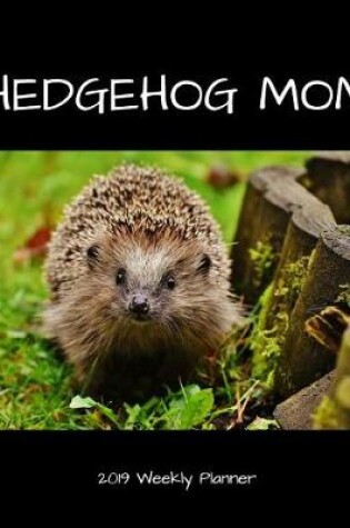 Cover of Hedgehog Mom 2019 Weekly Planner