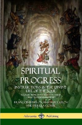 Book cover for Spiritual Progress: Instructions in the Divine Life of the Soul, A Collection of Five Essays by Three Great Religious Thinkers