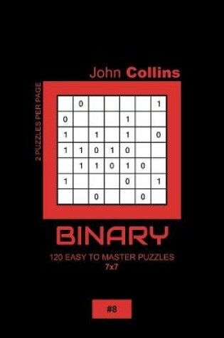 Cover of Binary - 120 Easy To Master Puzzles 7x7 - 8