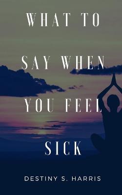 Book cover for What To Say When You're Feeling Sick