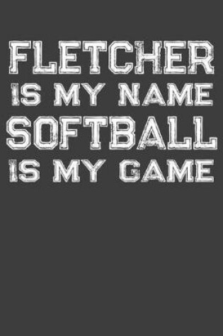 Cover of Fletcher Is My Name Softball Is My Game