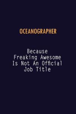 Book cover for Oceanographer Because Freaking Awesome is not An Official Job Title