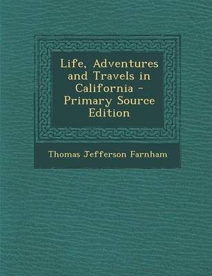 Book cover for Life, Adventures and Travels in California - Primary Source Edition