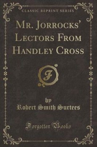 Cover of Mr. Jorrocks' Lectors from Handley Cross (Classic Reprint)