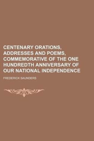 Cover of Centenary Orations, Addresses and Poems, Commemorative of the One Hundredth Anniversary of Our National Independence