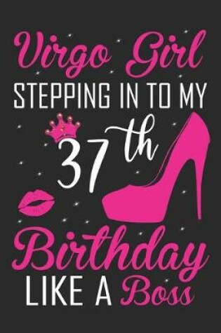 Cover of Virgo Girl Stepping In To My 37th Birthday Like A Boss