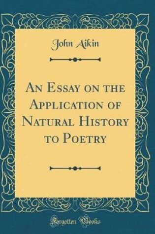 Cover of An Essay on the Application of Natural History to Poetry (Classic Reprint)