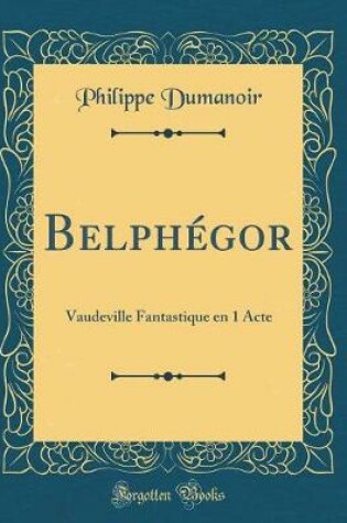 Cover of Belphégor: Vaudeville Fantastique en 1 Acte (Classic Reprint)